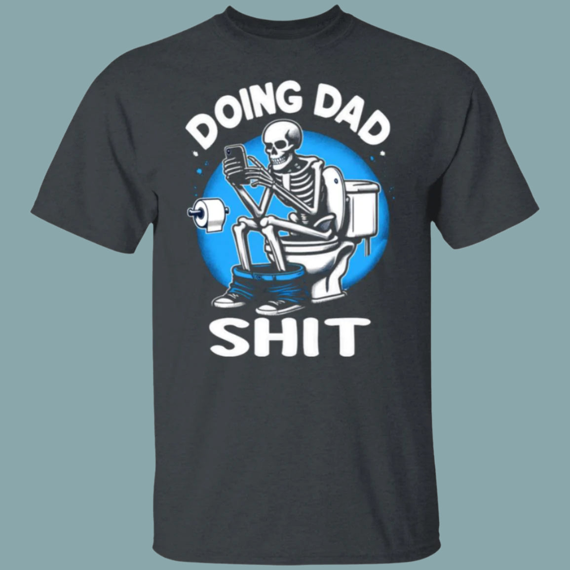 Doing Dad Sh*t T-shirt