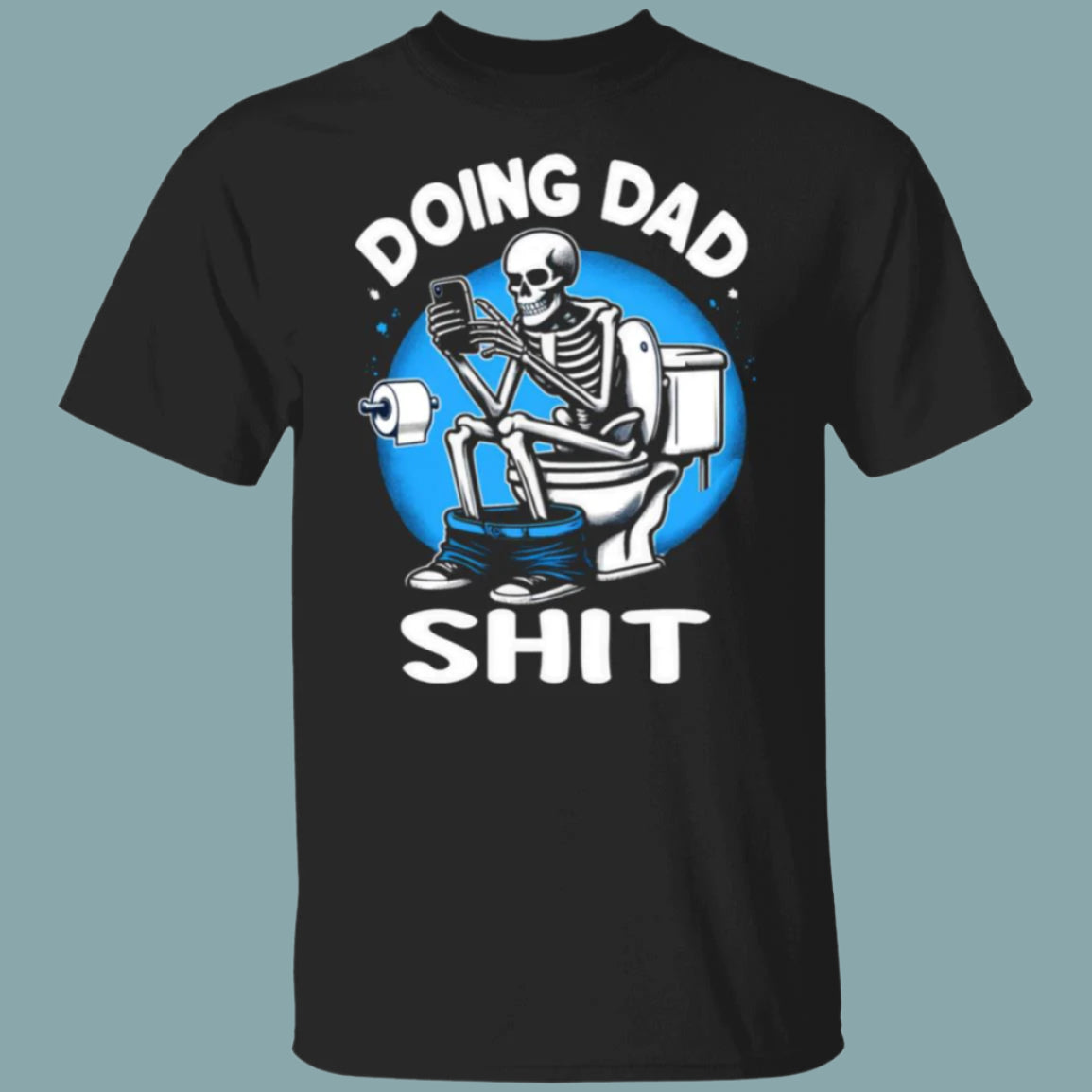 Doing Dad Sh*t T-shirt